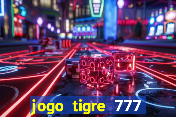 jogo tigre 777 como jogar
