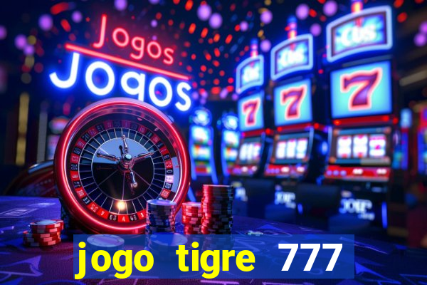 jogo tigre 777 como jogar