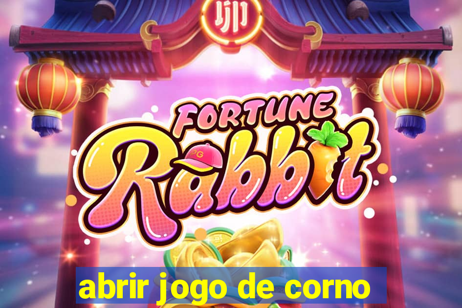 abrir jogo de corno