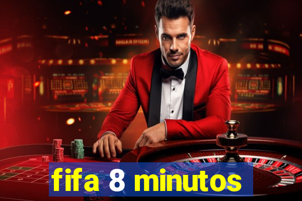 fifa 8 minutos