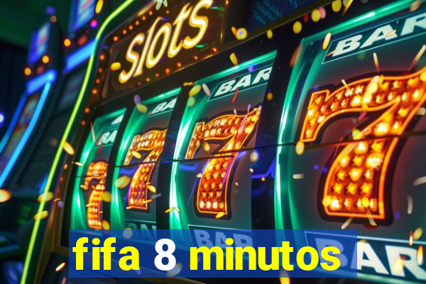 fifa 8 minutos