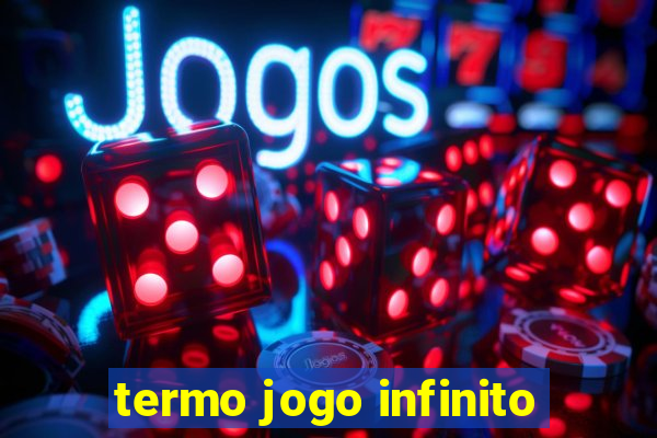 termo jogo infinito