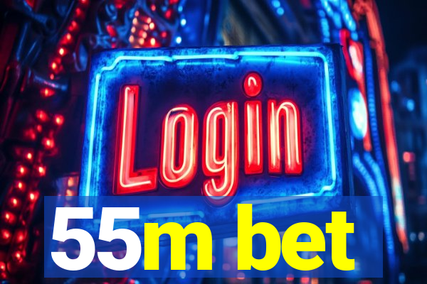 55m bet