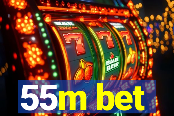 55m bet