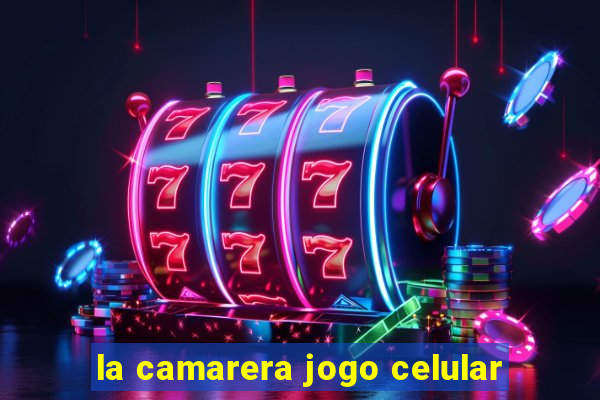 la camarera jogo celular