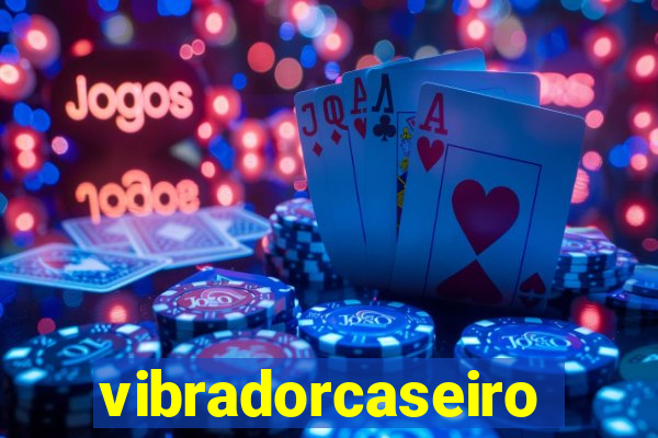 vibradorcaseiro