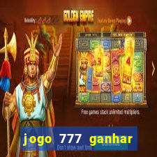 jogo 777 ganhar dinheiro de verdade