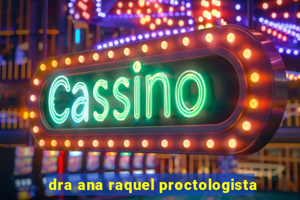 dra ana raquel proctologista
