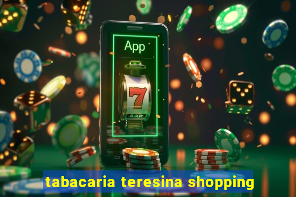 tabacaria teresina shopping