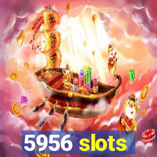 5956 slots