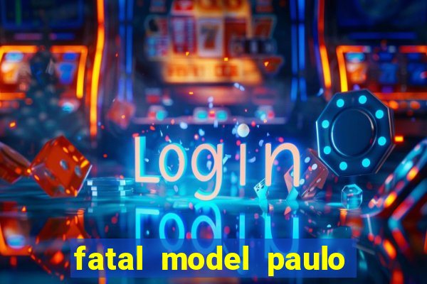 fatal model paulo afonso bahia