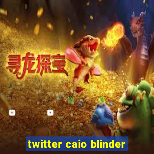 twitter caio blinder