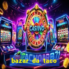 bazar da taco agendamento online