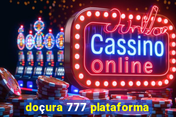 doçura 777 plataforma