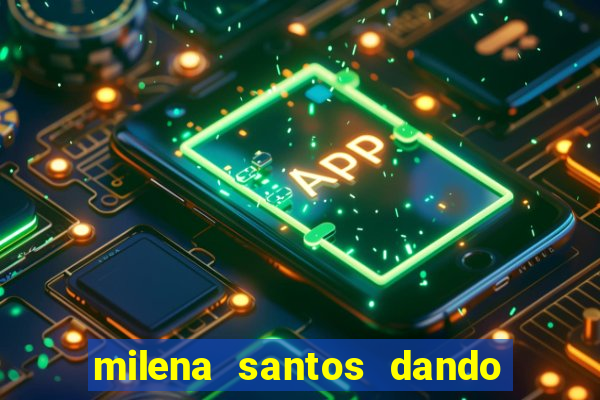 milena santos dando na van