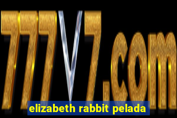 elizabeth rabbit pelada