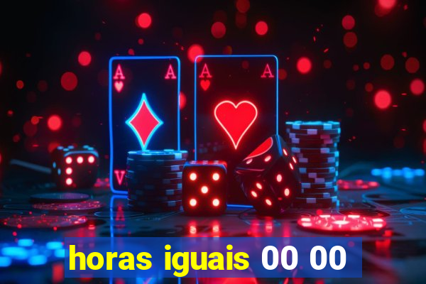 horas iguais 00 00