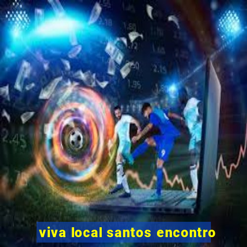 viva local santos encontro