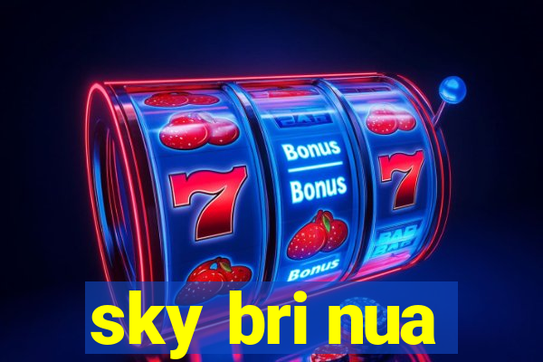 sky bri nua
