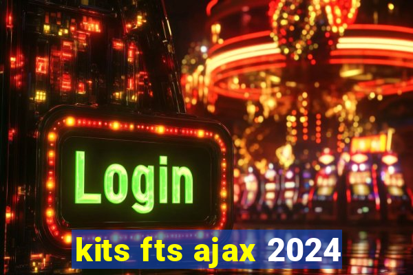 kits fts ajax 2024