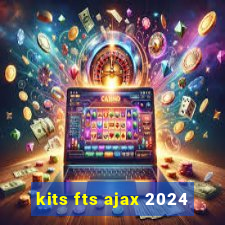kits fts ajax 2024
