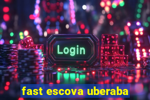 fast escova uberaba