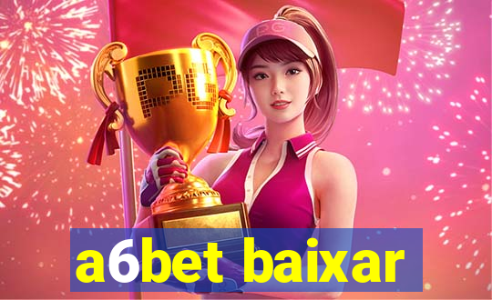 a6bet baixar