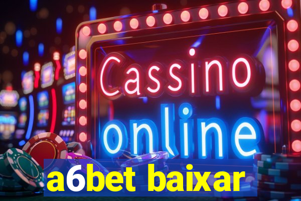a6bet baixar