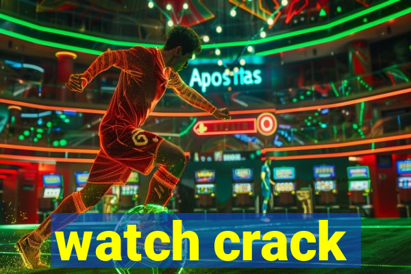 watch crack