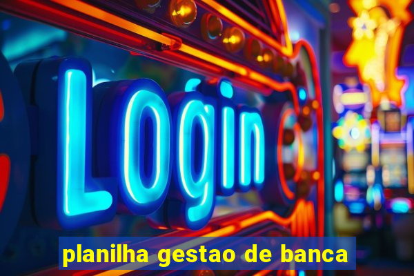 planilha gestao de banca