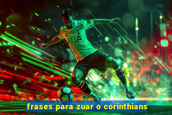 frases para zuar o corinthians