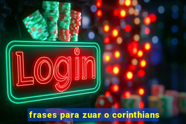 frases para zuar o corinthians
