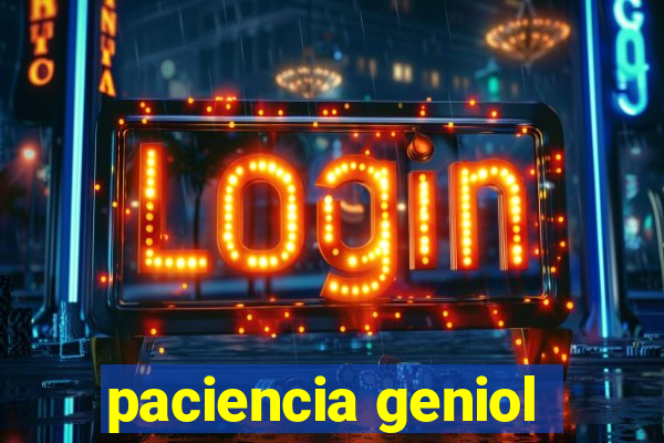 paciencia geniol