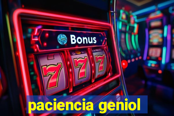 paciencia geniol