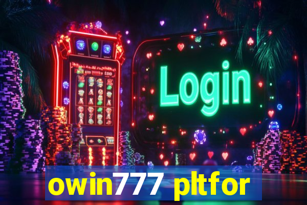 owin777 pltfor
