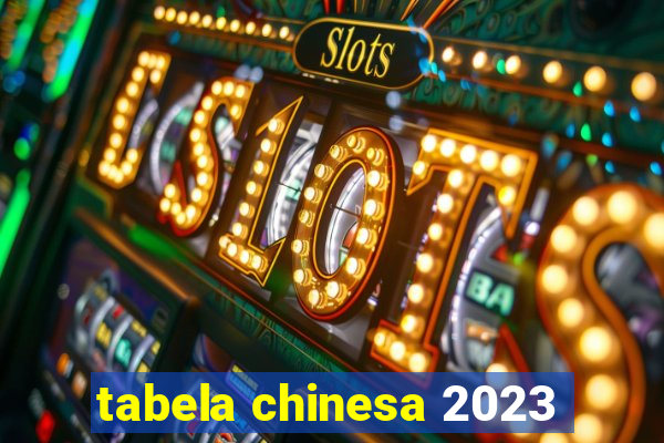 tabela chinesa 2023