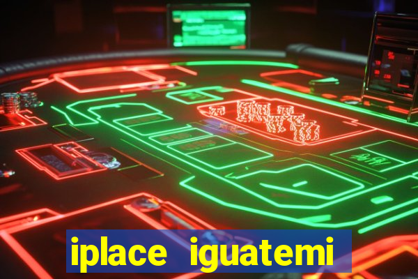iplace iguatemi porto alegre