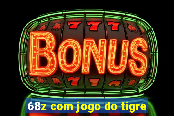 68z com jogo do tigre