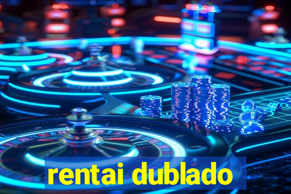 rentai dublado