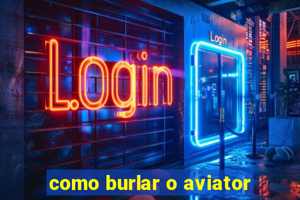 como burlar o aviator