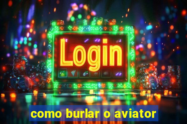 como burlar o aviator