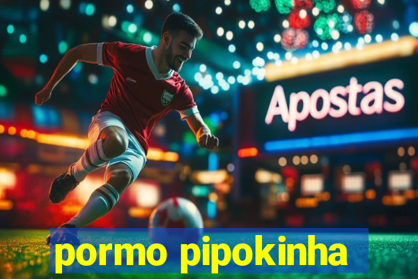 pormo pipokinha