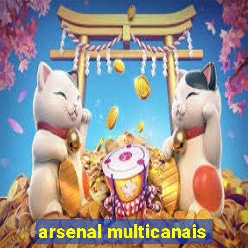 arsenal multicanais
