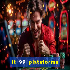 tt 99 plataforma de jogos