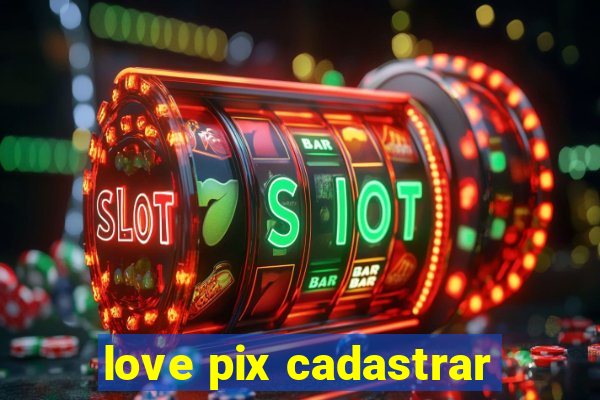 love pix cadastrar