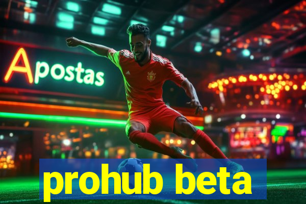 prohub beta