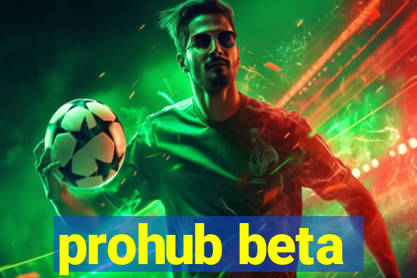 prohub beta