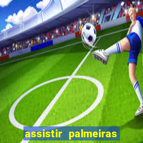 assistir palmeiras x botafogo multicanais