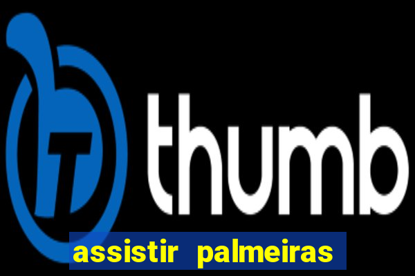 assistir palmeiras x botafogo multicanais