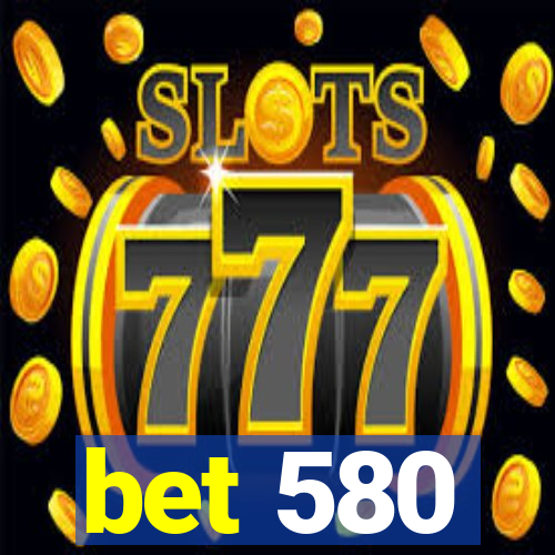 bet 580